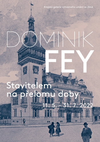 Pozvánka na vernisáž výstavy Dominik Fey – Stavitelem na přelomu doby
